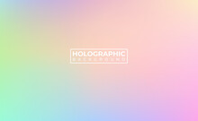 Colorful Holographic Gradient Vector Abstract Background. Hologram Soft Pastel Blurred Backdrop