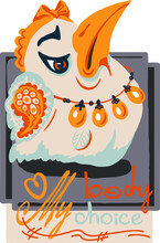 A Humanized Bird In A Necklace Of Eggs Protests. My Body, My Choice.