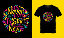 Typography T-shirt Design With An Inspiring Quote It's Never Too Late To Start Something New