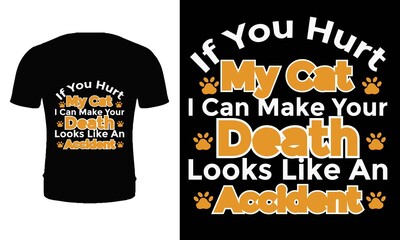 Wall Mural - If you hurt my cat I can make your death looks like an accident t shirt design. Cat t shirt design. Cat t shirt for cat lover.