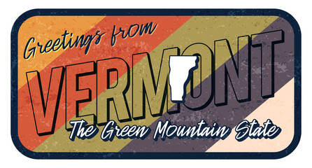 Wall Mural - Greeting from vermont vintage rusty metal sign vector illustration. Vector state map in grunge style with Typography hand drawn lettering.