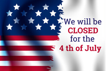 We will be Closed for the 4th of July Congratulations for family relatives friends colleagues