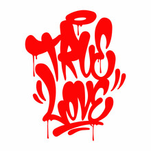 True Love.vector Illustration.inscription On A White Background.lettering In Graffiti Style.modern Typography Design Perfect For Poster,greeting Card,t-shirt,banner,sticker,web,etc.hand Drawn Font.