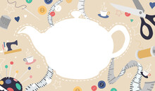 A Fun Exciting Design Celebrating The Social And Community Aspect Of Sewing Groups And Sewing Bees. A Blank Silhouette Of A Teapot Provides Space To Add Text, Framed By Sewing Items And Cups Of Tea.