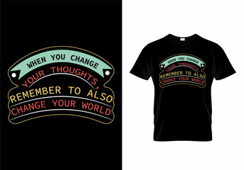 When you change your thoughts, remember to also change your world modern quotes t-shirt design