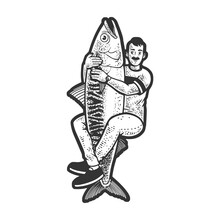 Man Hugging Huge Fish Sketch Engraving Raster Illustration. T-shirt Apparel Print Design. Scratch Board Imitation. Black And White Hand Drawn Image.