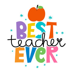 Wall Mural - Best Teacher Ever - black typography design. Gift card for Teacher's Day. Vector illustration on white background with apple and pencil. Back to School.