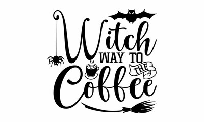 Wall Mural - Witch way to the coffee, Halloween  SVG, t shirt designs, vector print, Halloween mystical quote, Witch hat, hand, eye, Halloween lettering