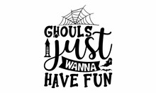Ghouls Just Wanna Have Fun, Halloween  SVG, T Shirt Designs, Vector Print, Halloween Mystical Quote, Cauldron With Magic Potion, Halloween Lettering