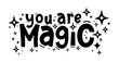 © Simeonn - YOU ARE MAGIC. Hand drawn typography quote phrase. Motivation, inspirational vector design for print on tee, card, banner, poster, hoody. Modern font calligraphy style phrase - you are magic.