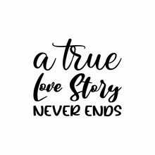 A True Love Story Never Ends Black Letters Quote