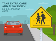 Safe Driving Tips And Traffic Regulation Rules. Take Extra Care And Slow Down, School Crossing Ahead. Red Car Is Reaching The School Zone. Flat Vector Illustration Template.