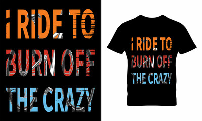 Wall Mural - I Ride To Burn Off The Crazy T-Shirt Design