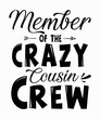 member of the crazy cousin crewis a vector design for printing on various surfaces like t shirt, mug etc. 
