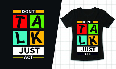 Don't talk just act inspirational quotes typography t shirt design
