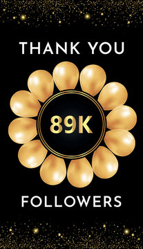 Thank you 89k or 89 thousand followers with gold balloon circle frames and gold glitter borders on black background. Premium design for banner, poster, greetings card, and social media post template.