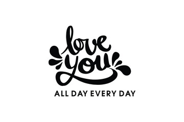 Wall Mural - Typography poster with romantic quote. love you all day every day. Can be used for greeting card, print on T-shirt or bags, element for design