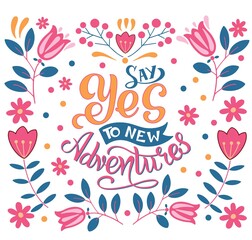 Wall Mural - Vector hand drawn motivational and inspirational quote - Say yes to new adventures. Calligraphic poster