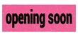 opening soon text written on pink-black stamp sign.