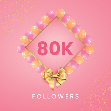 Thank you 80k or 80 thousand followers with pink and gold balloon frames, gold bow on pink background. Premium design for social sites posts, social media story, banner, social networks, poster.