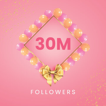 Thank you 30M or 30 million followers with pink and gold balloon frames, gold bow on pink background. Premium design for banner, social networks, social media story, poster, and subscribers.
