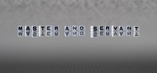 Master And Servant Word Or Concept Represented By Black And White Letter Cubes On A Grey Horizon Background Stretching To Infinity