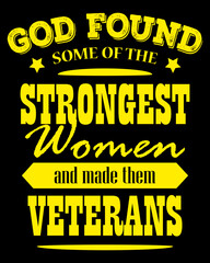 Wall Mural - God found some of the strong women and made them veterans. Veteran women's trendy t-shirt design print ready vector file.