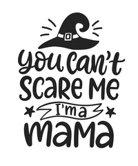 Wall Mural - You Can't Scare Me. I'm Mama. Halloween Party Phrase inscription