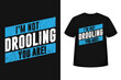 drooling you are typography t-shirt vintage design motivational quote