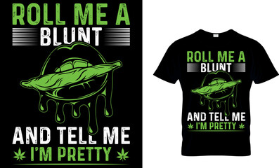 roll me a blunt and tell me I'm pretty. weed T-shirt design Template.