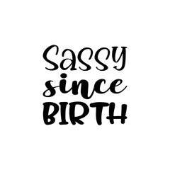 sassy since birth black letter quote