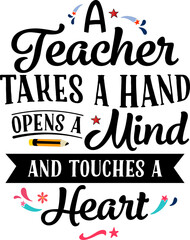 Wall Mural - A teacher takes a hand opens a mind and touches a heart, Teacher quote sayings isolated on white background. Teacher vector lettering calligraphy print for back to school, graduation, teachers day.
