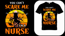 You Can't Scare Me I'm A Nurse, Funny Halloween Nurse Costume Idea. Cute Halloween Party T Shirt Print Design. Quotes Sayings For Nurses. Scary Witch Nurse Poster, Banner, Card 
