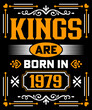 Kings are born in 1979 Birthday T-Shirt Design.