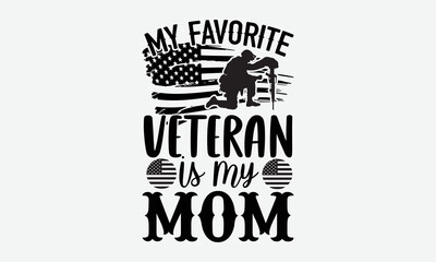 Wall Mural - My favorite veteran is my mom- Veteran T-shirt Design, Vector illustration with hand-drawn lettering, Set of inspiration for invitation and greeting card, prints and posters, Calligraphic svg 