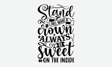 Stand Tall Wear A Crown Always Be Sweet On The Inside- Autism T-shirt Design, Conceptual Handwritten Phrase Calligraphic Design, Inspirational Vector Typography, Svg