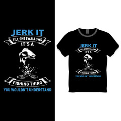 Wall Mural - Jerk it till she swallows it’s a fishing thing you wouldn’t understand t shirt design vector