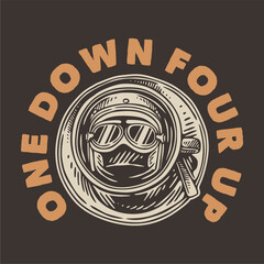 Poster - vintage slogan typography one down four up for t shirt design