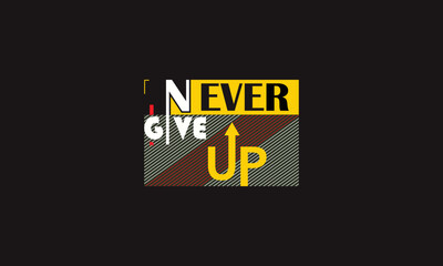 never give up motivational typography t-shirt design template for print, lettering t shirt design.