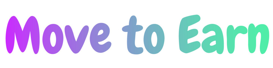 Wall Mural - gradient color lettering move to earn isolated on white background. ability to earn on nft character