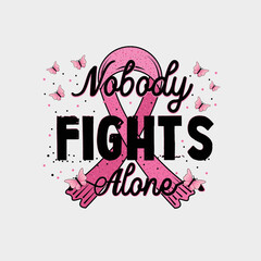 Nobody fights alone, Breast Cancer Awareness Quote design vector 