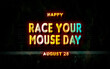 © Rehmat - Happy Race Your Mouse Day, holidays month of august , Empty space for text, vector design