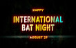 © Rehmat - Happy International Bat Night, holidays month of august , Empty space for text, vector design
