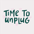© rorygezfresh - Time to unplug - hand-drawn quote. Creative lettering illustration for posters, cards, etc.