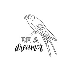 Wall Mural - Be a dreamer, motivational quote print for cards and textile, modern calligraphy and bird illustration