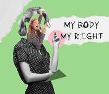 Woman Shouting My Body My Right. Protest Against Tightening Of The Abortion Law, Female Rights, Right To Choice, Health And Freedom. Surrealism