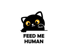 Feed Me Human. Cute Hand Drawn Cartoon Style Cat. Black Vector Logo Design Illustration