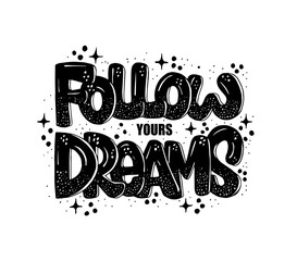 Follow your dreams, hand lettering, motivational quotes