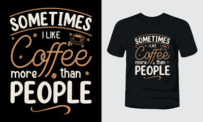 Sticker - Sometimes I like coffee more than people typography coffee lover t-shirt design