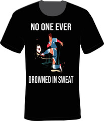 No one ever drowned in sweat. vector t-shirt design.